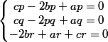 \left\lbrace\begin{matrix} cp-2bp+ap=0\\ cq-2pq+aq=0 \\ -2br+ar+cr=0 \end{matrix}\right.